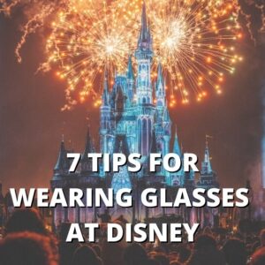 disney castle with fireworks and a text graphic that reads '7 tips for wearing glasses at disney'