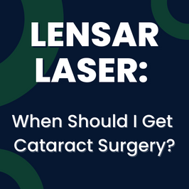 blog graphic reading lensar laser: when should I get cataract surgery?
