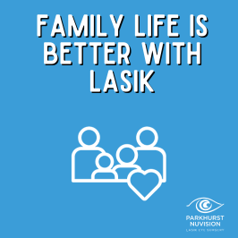 Family Life is better with LASIK